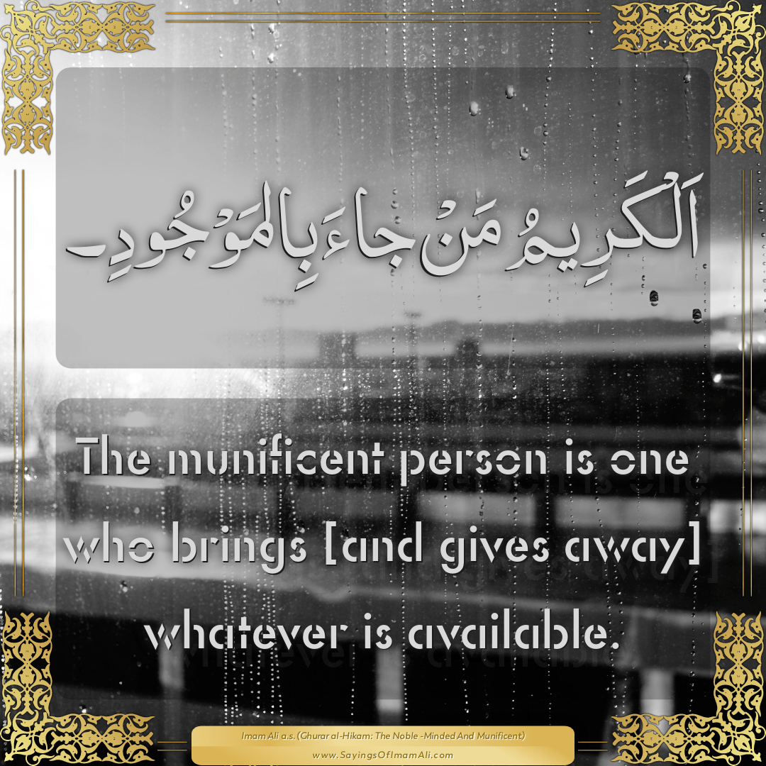 The munificent person is one who brings [and gives away] whatever is...